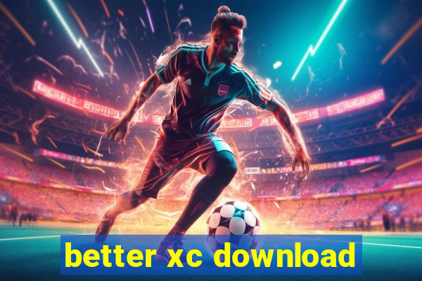 better xc download